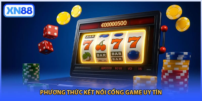 Phương thức kết nối cổng game uy tín