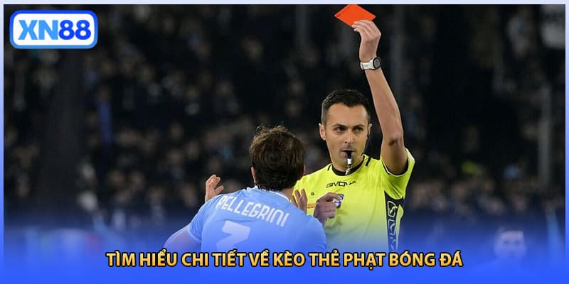 Tìm hiểu chi tiết về kèo thẻ phạt bóng đá
